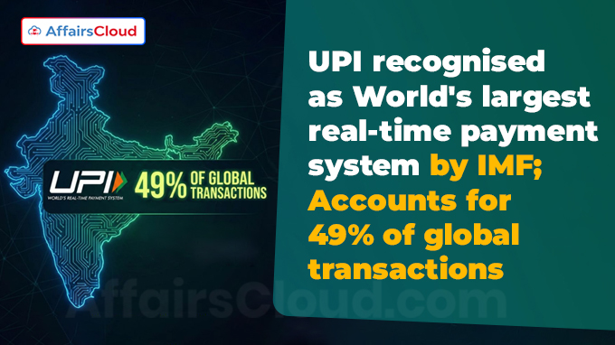 UPI recognised as World's largest real-time payment system by IMF; Accounts for 49% of global transactions