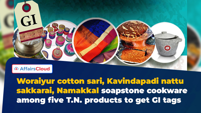 Woraiyur cotton sari, Kavindapadi nattu sakkarai, Namakkal soapstone cookware among five T.N. products to get GI tags