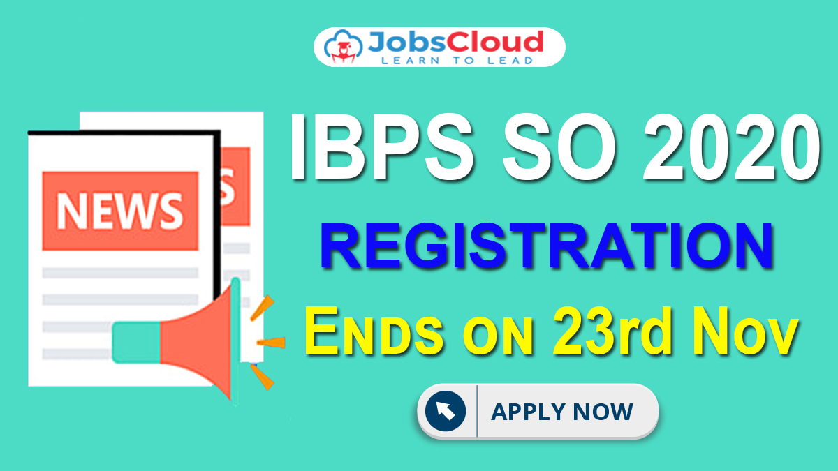 IBPS SO 2020: Registration Ends, 647 Vacancies – Apply Soon
