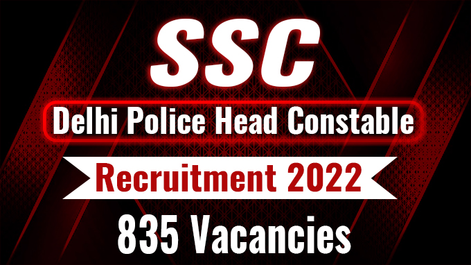 SSC Delhi Police Head Constable Recruitment 2022: 835 Vacancies – Apply Online @ssc.nic.in