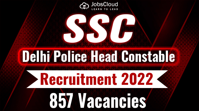 SSC Delhi Police Head Constable AWO/TPO Recruitment 2022 Notification – 857 Vacancies | Apply Now